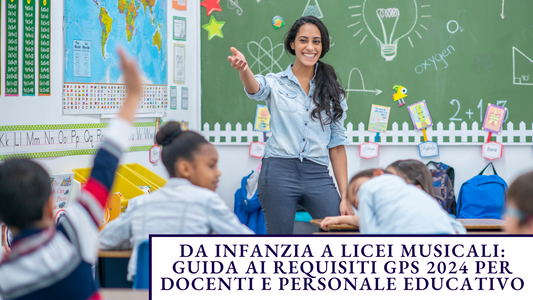 Da Infanzia a Licei Musicali: Guida ai Requisiti GPS 2024 per Docenti e Personale Educativo
