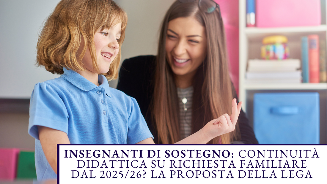 Insegnanti di Sostegno: Continuità Didattica su Richiesta Familiare dal 2025/26? La Proposta della Lega
