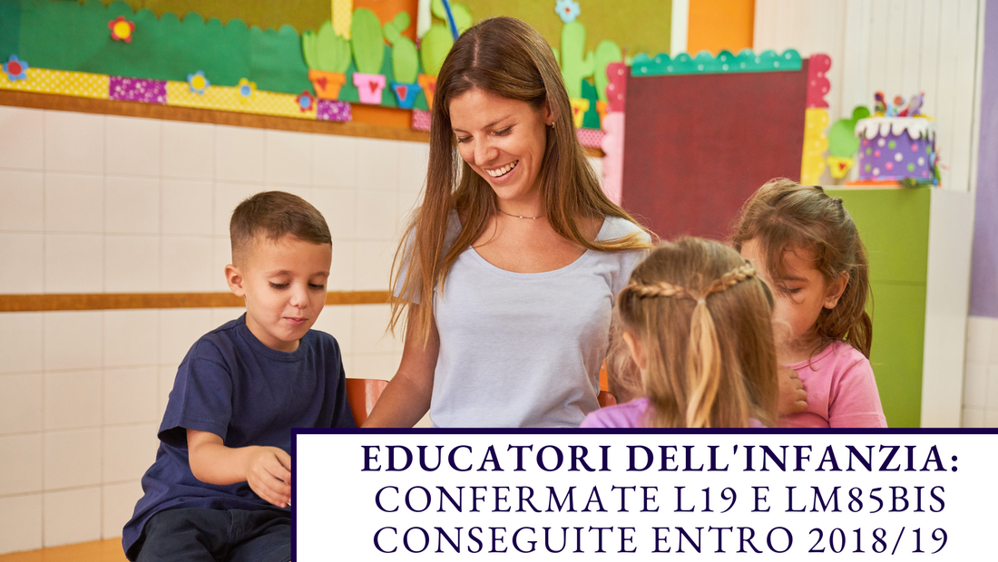 Educatori dell'Infanzia: confermate L19 e LM85bis conseguite entro 2018/19
