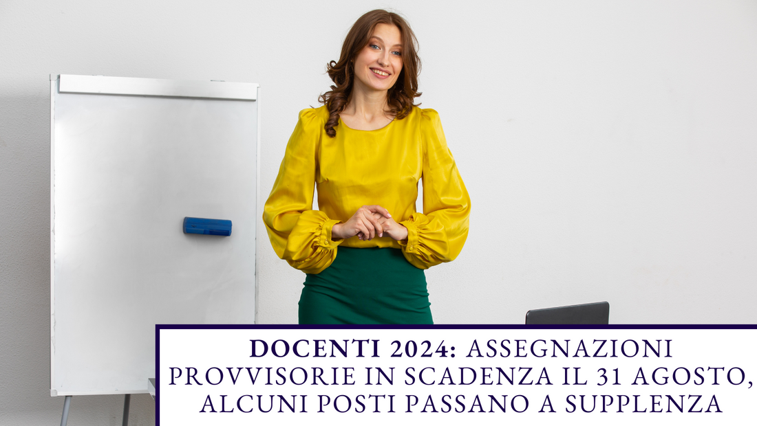 Docenti 2024: Assegnazioni Provvisorie in Scadenza il 31 Agosto, Alcuni Posti Passano a Supplenza