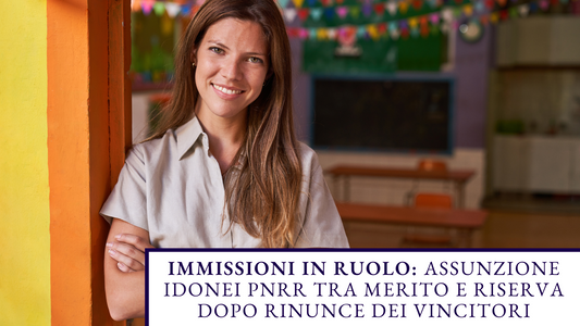 Immissioni in Ruolo: Assunzione Idonei PNRR tra Merito e Riserva dopo Rinunce dei Vincitori